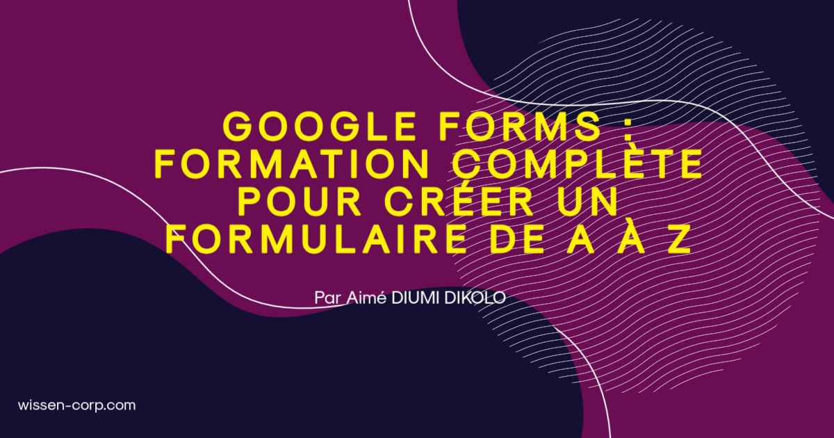 Formation Google Forms : créer des formulaires professionnels de A à Z